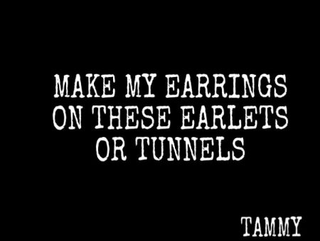 We will make your earrings on earlets or tunnels Cheap